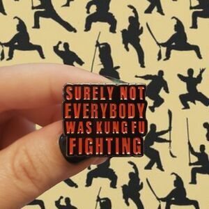 🥷Surely not everybody was Kung Fu fighting? enamel pin